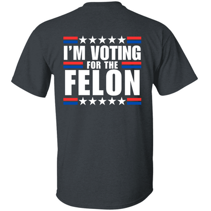 I'm Voting for the Felon TShirt