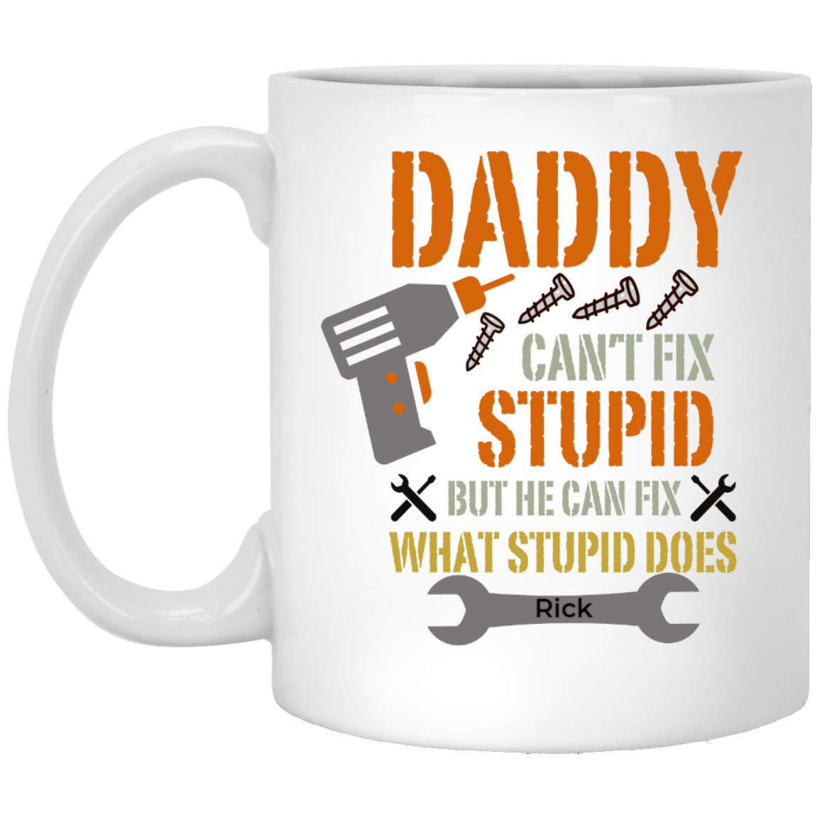 Daddy Can't Fix Stupid | 11 oz. Mug