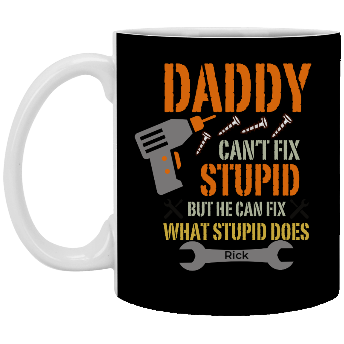 Daddy Can't Fix Stupid | 11 oz. Mug