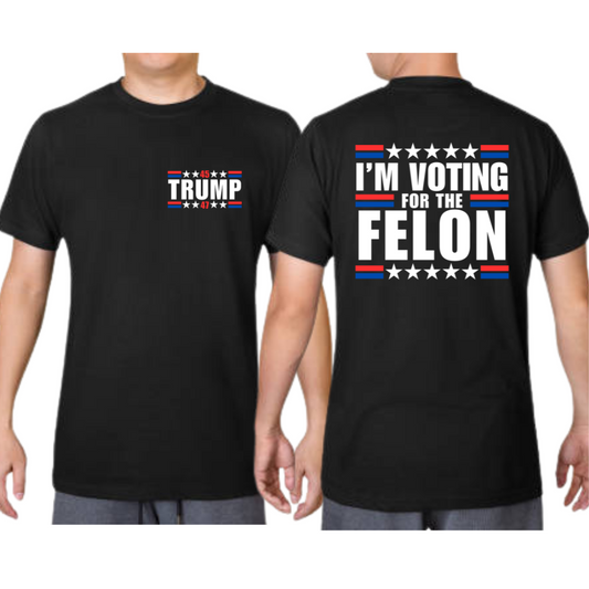 I'm Voting for the Felon TShirt