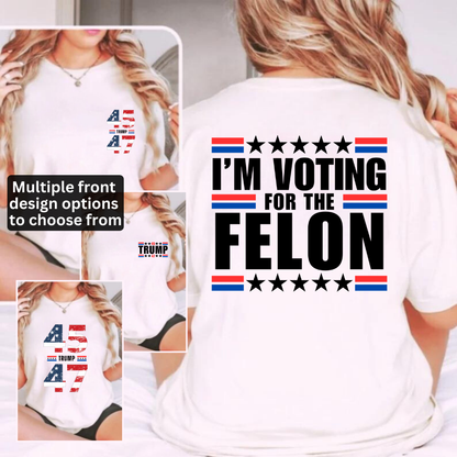 I'm Voting for the Felon TShirt