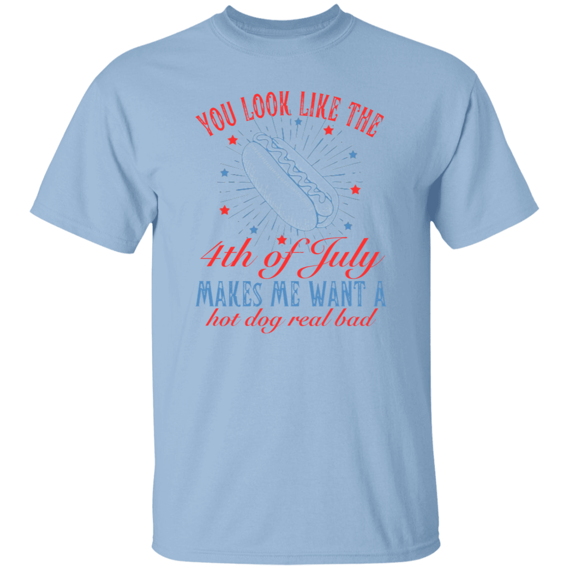 You look like the 4th of July T-Shirt