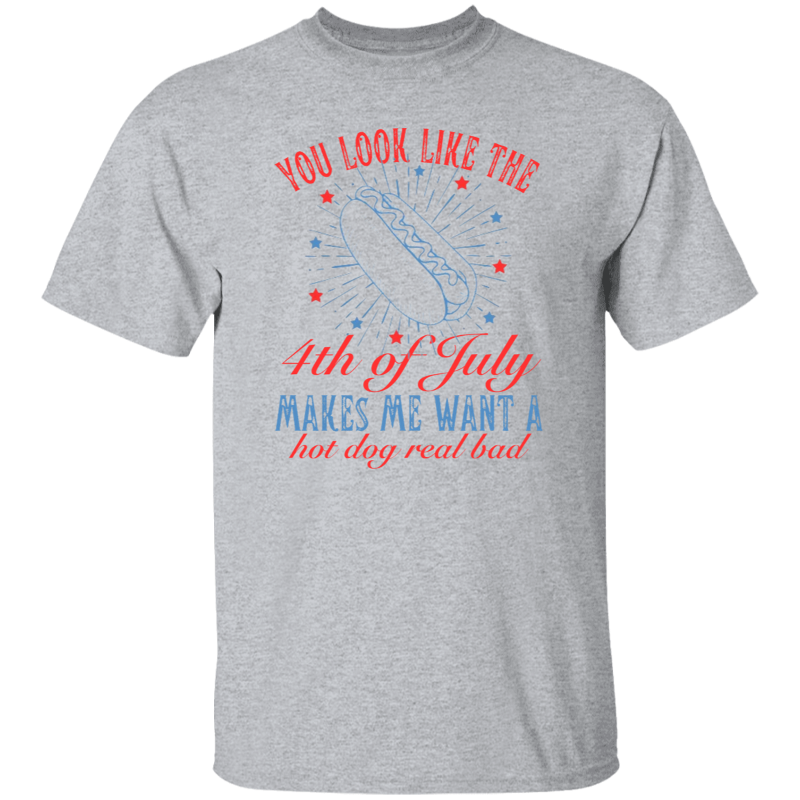 You look like the 4th of July T-Shirt